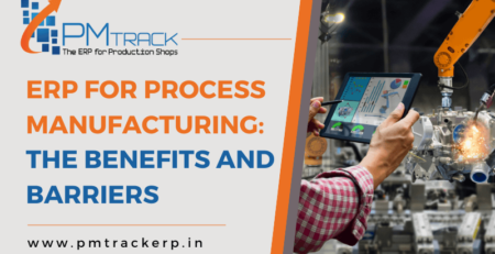 ERP for Process Manufacturing The Benefits and Barriers