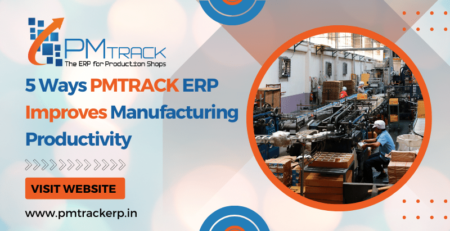 5 Ways PMTRACK ERP Improves Manufacturing Productivity