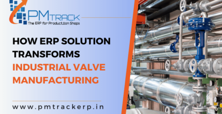 How ERP Solution Transforms Industrial Valve Manufacturing