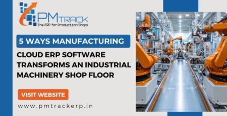 5 Ways Manufacturing Cloud ERP Software Transforms an Industrial Machinery Shop Floor