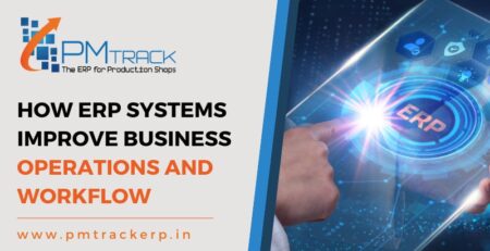 How ERP Systems Improve Business Operations and Workflow
