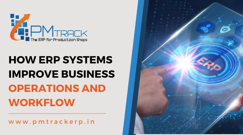 How ERP Systems Improve Business Operations and Workflow