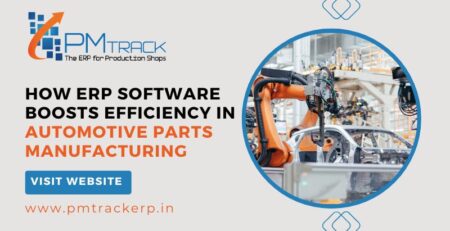 How ERP Software Boosts Efficiency in Automotive Parts Manufacturing?