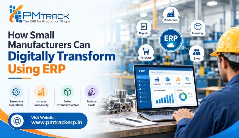 How Small Manufacturers Can Digitally Transform Using ERP